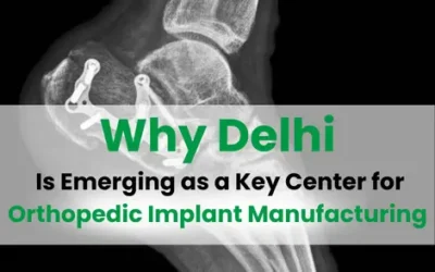 Why Delhi Is Emerging as a Key Center for Orthopedic Implant Manufacturing